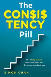 The consistency pill: the 7 step system to increase sales and transform your business cover image cdn