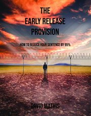 The Early Release Provision : How to Reduce Your Sentence By 95% cover image cdn