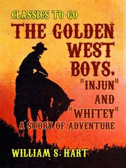 The golden west boys, "injun" and "whitey", a story of adventure cover image cdn