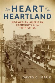 The heart of the heartland : Norwegian American community in the Twin Cities cover image cdn