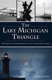 The Lake Michigan triangle : mysterious disappearances and haunting tales cover image cdn
