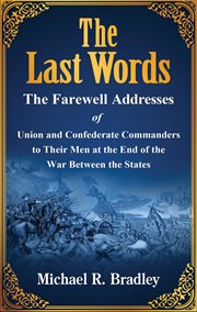 The last words, the farewell addresses of union and confederate commanders to their men at the en cover image cdn