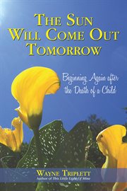 Sun will come out tomorrow : beginning again after the death of a child cover image cdn