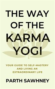 The way of the karma yogi: your guide to self-mastery and living an extraordinary life cover image cdn