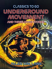 Underground movement and three more stories cover image cdn