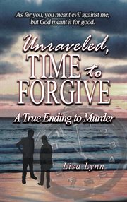 Unraveled, time to forgive, a true ending to murder cover image cdn