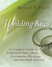 Wedding rites : a complete guide to traditional vows, music, ceremonies, blessings, and interfaith services cover image cdn