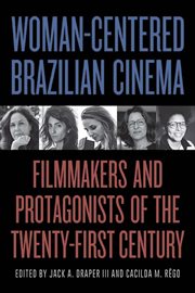 Woman-centered Brazilian cinema : filmmakers and protagonists of the twenty-first century cover image cdn