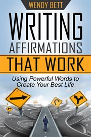 Writing affirmations that work: using powerful words to create your best life cover image cdn