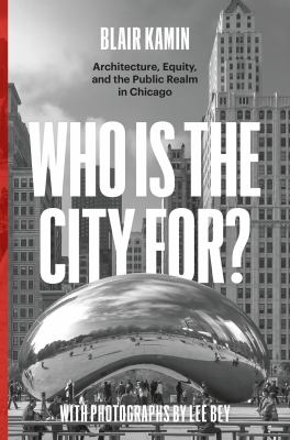 Who is the city for? : architecture, equity, and the public realm in Chicago  cover image cdn