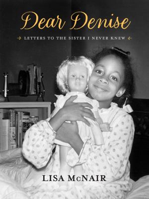 Dear Denise : letters to the sister I never knew  cover image cdn
