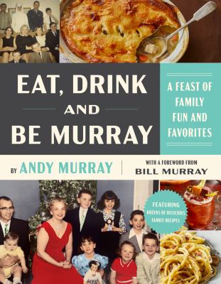 Eat, drink, and be Murray : a feast of family fun and favorites  cover image cdn