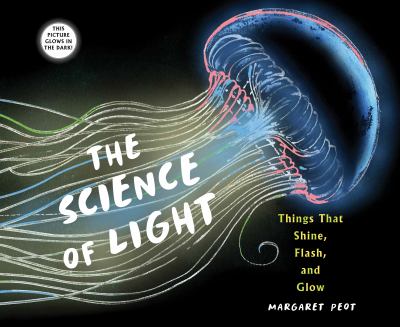 The science of light : things that shine, flash, and glow  cover image cdn