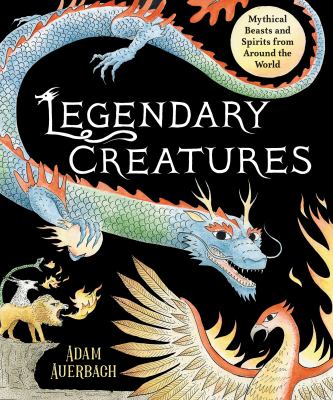 Legendary creatures : mythical beasts and spirits from around the world  cover image cdn