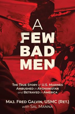 A few bad men : the true story of U.S. marines ambushed in Afghanistan and betrayed in America  cover image cdn