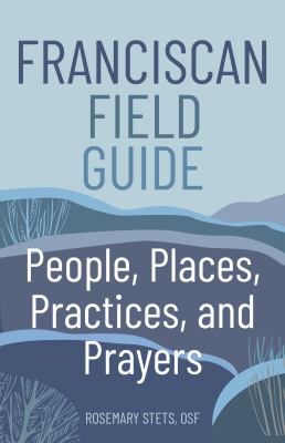 Franciscan field guide : people, places, practices, and prayers  cover image cdn