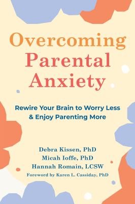 Overcoming parental anxiety : rewire your brain to worry less and enjoy parenting more  cover image cdn