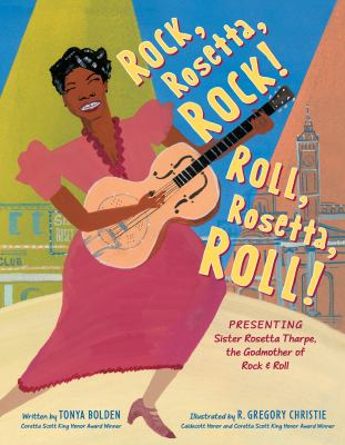 Rock, Rosetta, rock!  Roll, Rosetta, roll! : presenting sister Rosetta Tharpe, the godmother of rock & roll  cover image cdn