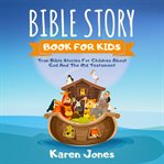 Bible story book for kids : the New Testament : true Bible stories for children about Jesus and the New Testament every Christian child should now cover image cdn