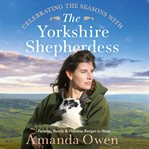 Celebrating the seasons with the Yorkshire shepherdess : farming, family and delicious recipes to share cover image cdn