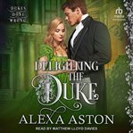 Delighting the Duke : Dukes Done Wrong Series, Book 4 cover image cdn