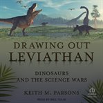 Drawing out Leviathan : dinosaurs and the science wars cover image cdn