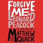 Forgive me, Leonard Peacock : a novel cover image cdn