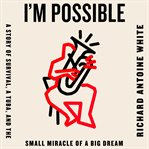I'm possible : a story of survival, a tuba, and the small miracle of a big dream cover image cdn