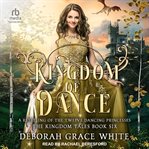 Kingdom of dance : a retelling of the twelve dancing princesses cover image cdn