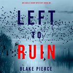 Left to ruin (an adele sharp mystery-book sixteen) cover image cdn