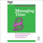 Managing time : focus on what matters, avoid distractions, get things done cover image cdn