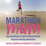 Marathon mum : how one woman's fight for mental health inspired a running revolution cover image cdn