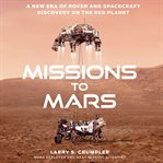 Missions to Mars : a new era of rover and spacecraft discovery on the Red Planet cover image cdn