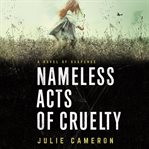Nameless acts of cruelty : a novel of suspense cover image cdn