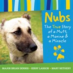 Nubs : the true story of a mutt, a Marine & a miracle cover image cdn