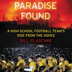 Paradise Found : A High School Football Team's Rise from the Ashes cover image cdn