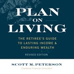 Plan on living : the retiree's guide to lasting income & enduring wealth cover image cdn