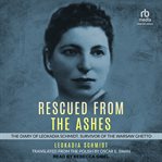 Rescued from the ashes : the diary of Leokadia Schmidt, survivor of the Warsaw Ghetto cover image cdn