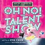 Roxy the Unisaurus Rex Presents: Oh No! the Talent Show cover image cdn