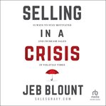 Selling in a crisis : 55 ways to stay motivated and increase sales in volatile times cover image cdn
