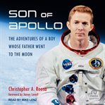 Son of Apollo : the adventures of a boy whose father went to the moon cover image cdn