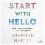 Start with hello : (and other simple ways to live as neighbors) cover image cdn
