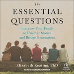 The essential questions : interview your family to uncover stories and bridge generations cover image cdn