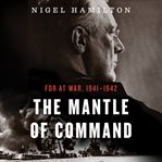 The mantle of command : FDR at war, 1941-1942 cover image cdn