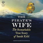 The pirate's wife : the remarkable true story of Sarah Kidd cover image cdn