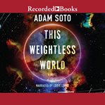 This weightless world : a novel cover image cdn