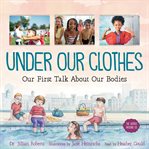 Under our clothes : our first talk about our bodies cover image cdn