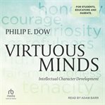 Virtuous minds : intellectual character development for students, educators, & parents cover image cdn