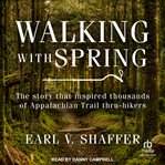 Walking with spring : the first thru-hike of the Appalachian Trail cover image cdn