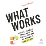 WHAT WORKS : a comprehensive framework to change the way we approach goal setting cover image cdn